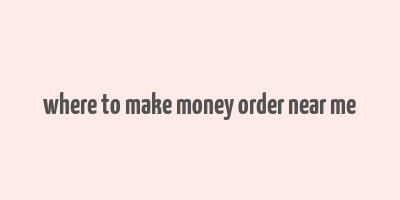 where to make money order near me