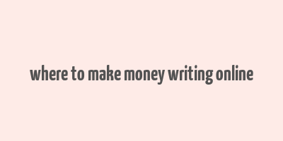 where to make money writing online