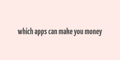 which apps can make you money