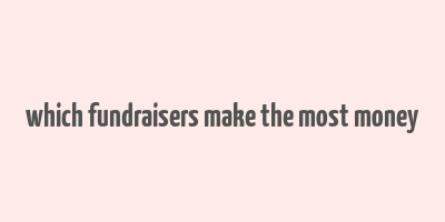 which fundraisers make the most money