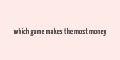 which game makes the most money