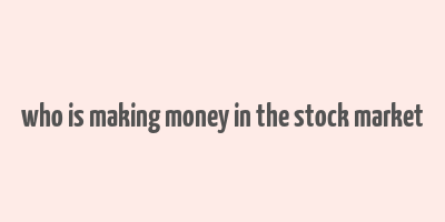 who is making money in the stock market