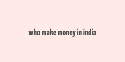 who make money in india