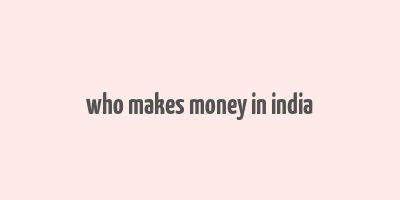 who makes money in india