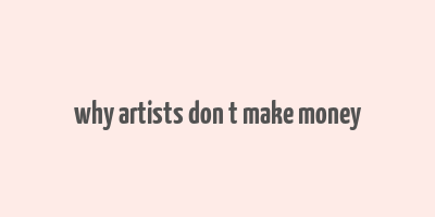 why artists don t make money