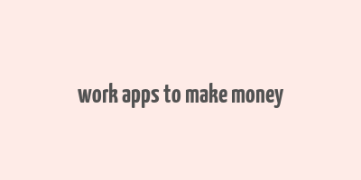 work apps to make money