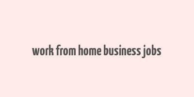 work from home business jobs