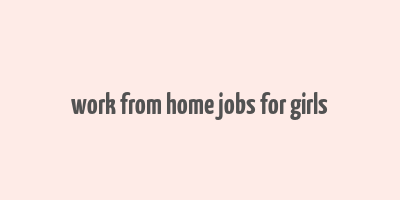 work from home jobs for girls