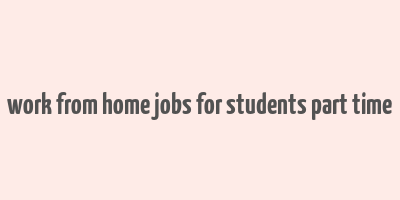 work from home jobs for students part time