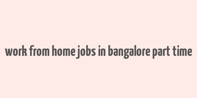 work from home jobs in bangalore part time