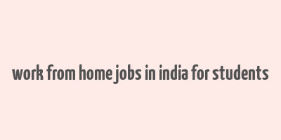 work from home jobs in india for students