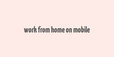 work from home on mobile