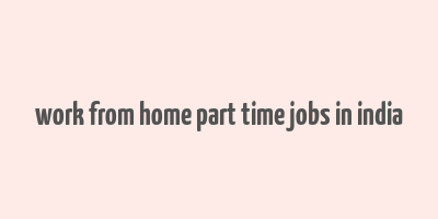 work from home part time jobs in india