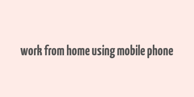 work from home using mobile phone