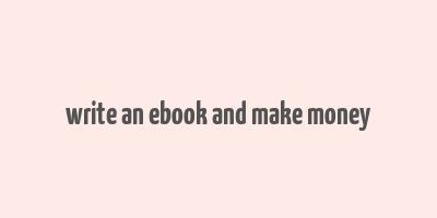 write an ebook and make money