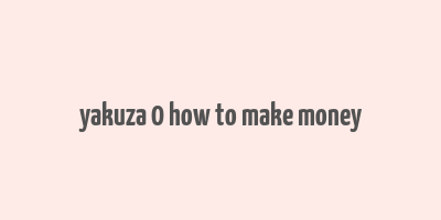 yakuza 0 how to make money