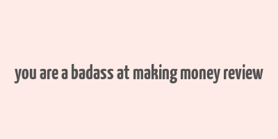 you are a badass at making money review