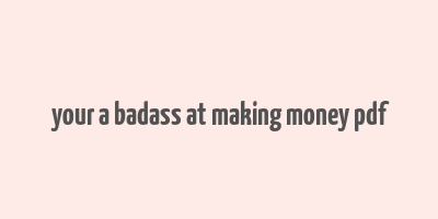 your a badass at making money pdf