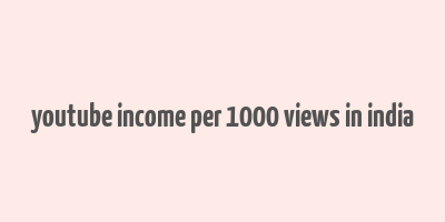 youtube income per 1000 views in india