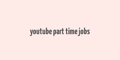 youtube part time jobs