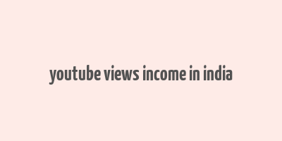 youtube views income in india