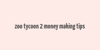 zoo tycoon 2 money making tips