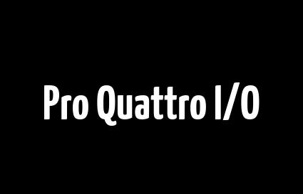Pro Quattro I/O