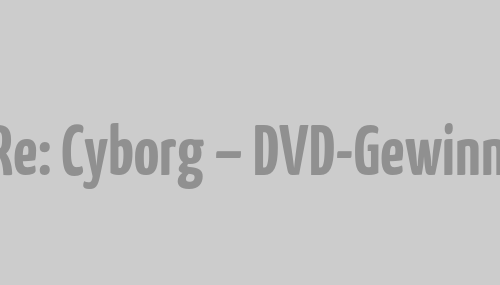 009 Re: Cyborg – DVD-Gewinnspiel