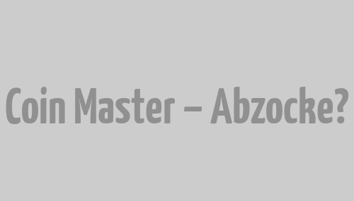 Coin Master – Abzocke?