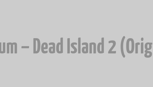 Kostenloses Album – Dead Island 2 (Original Soundtrack)