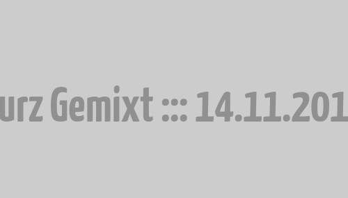 Kurz Gemixt ::: 14.11.2014