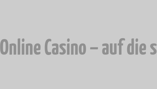 Spielen im Online Casino – auf die stilvolle Art