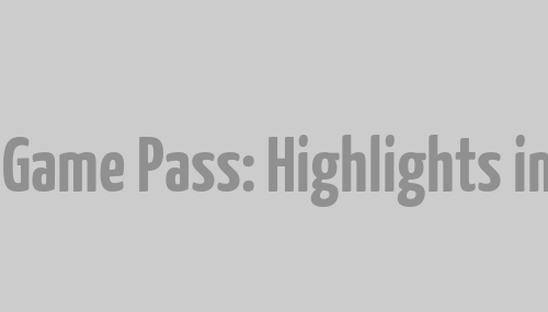 Xbox Game Pass: Highlights im Juni