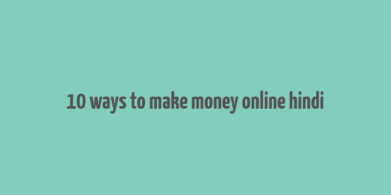 10 ways to make money online hindi