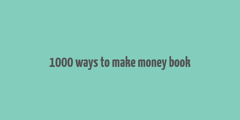 1000 ways to make money book