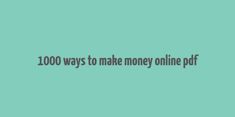 1000 ways to make money online pdf