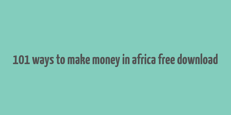 101 ways to make money in africa free download