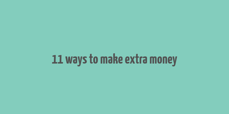 11 ways to make extra money