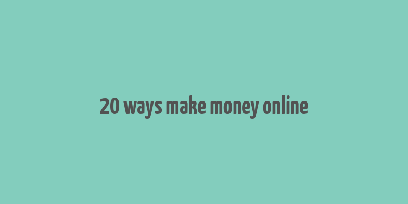 20 ways make money online