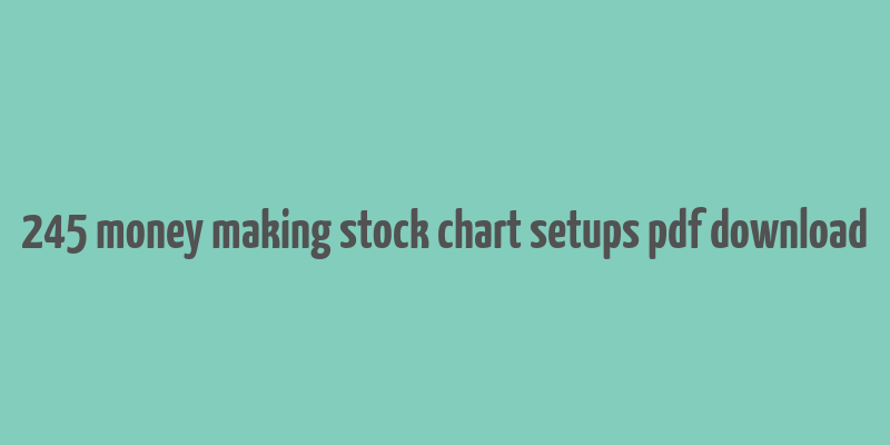 245 money making stock chart setups pdf download