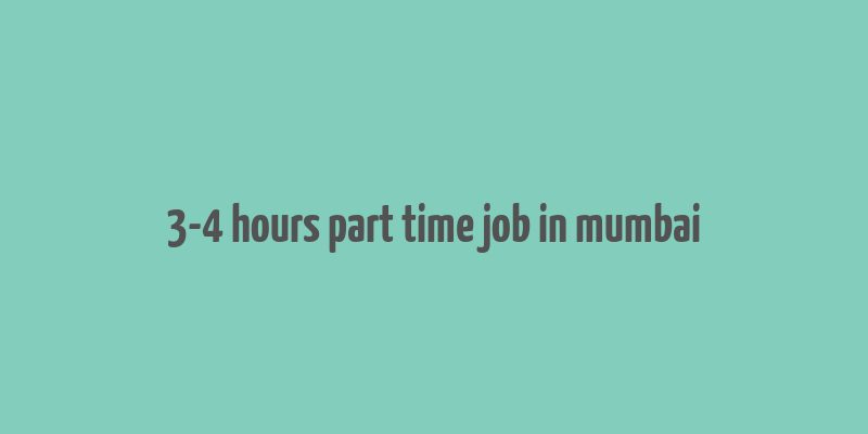 3-4 hours part time job in mumbai