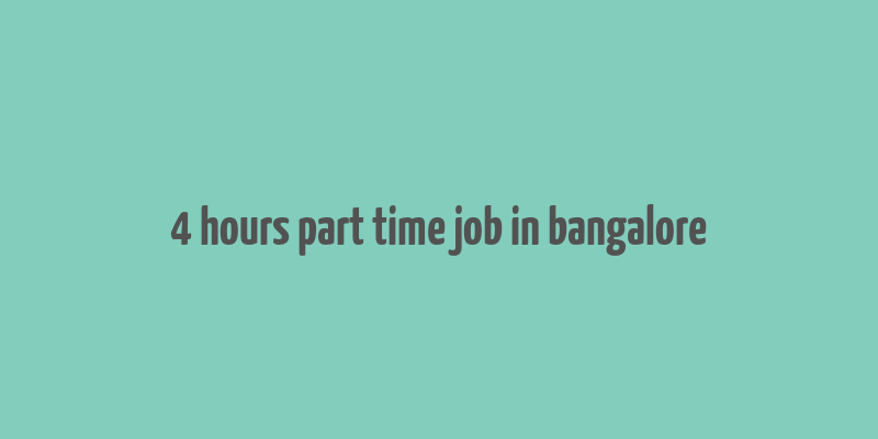 4 hours part time job in bangalore