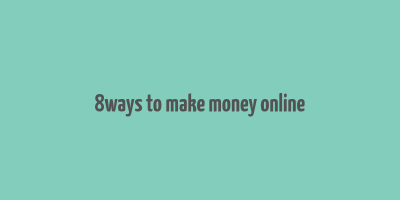 8ways to make money online