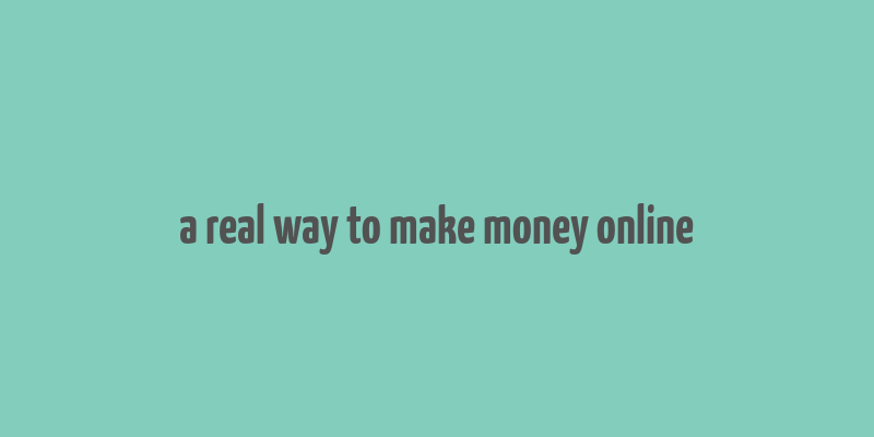 a real way to make money online