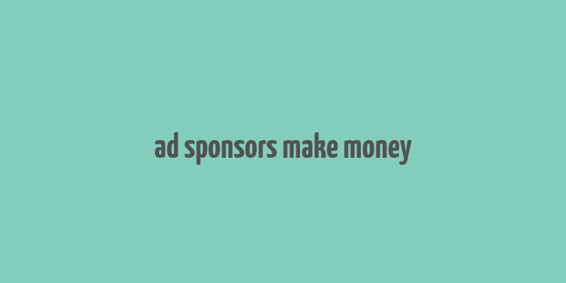 ad sponsors make money