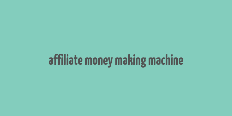 affiliate money making machine