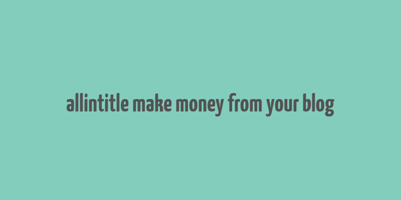 allintitle make money from your blog