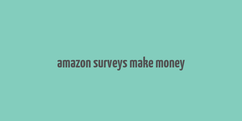 amazon surveys make money