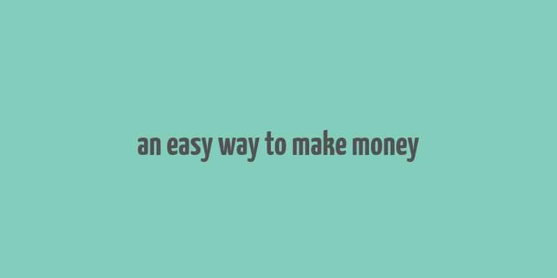 an easy way to make money