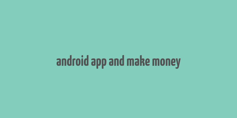 android app and make money